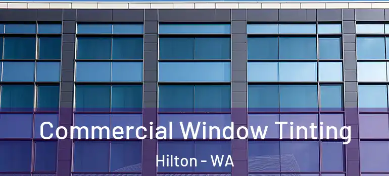 Commercial Window Tinting Hilton - WA