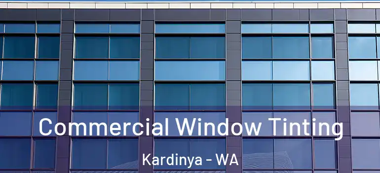  Commercial Window Tinting Kardinya - WA
