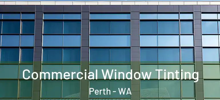  Commercial Window Tinting Perth - WA