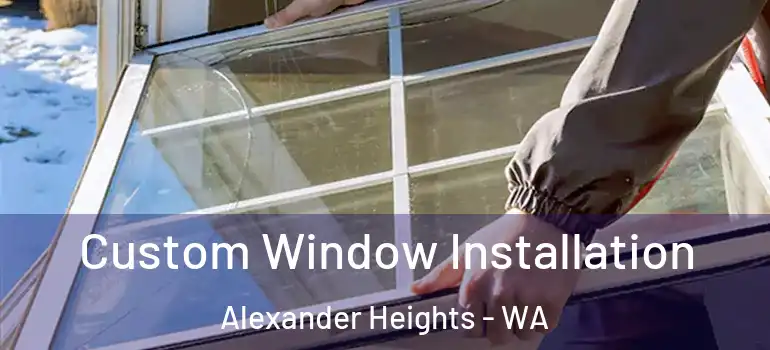  Custom Window Installation Alexander Heights - WA