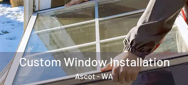  Custom Window Installation Ascot - WA
