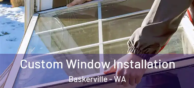 Custom Window Installation Baskerville - WA