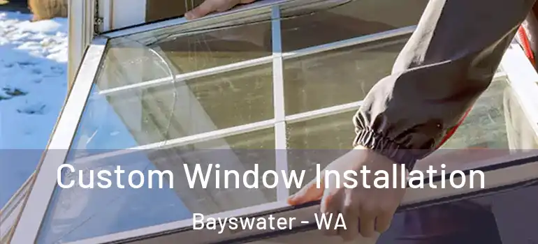 Custom Window Installation Bayswater - WA