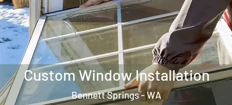 Custom Window Installation Bennett Springs - WA
