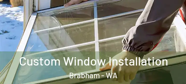  Custom Window Installation Brabham - WA