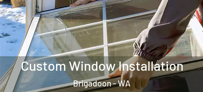 Custom Window Installation Brigadoon - WA
