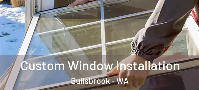Custom Window Installation Bullsbrook - WA