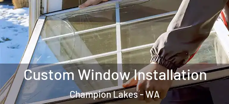 Custom Window Installation Champion Lakes - WA