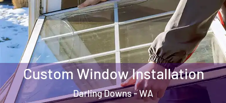 Custom Window Installation Darling Downs - WA