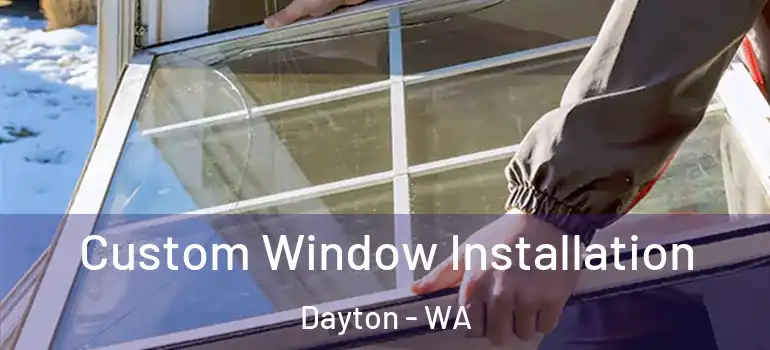 Custom Window Installation Dayton - WA