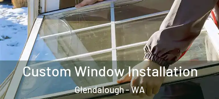 Custom Window Installation Glendalough - WA
