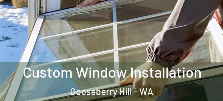 Custom Window Installation Gooseberry Hill - WA