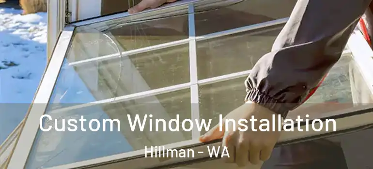Custom Window Installation Hillman - WA