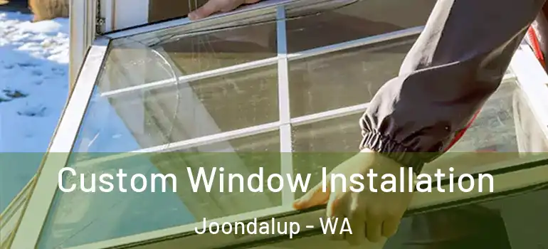 Custom Window Installation Joondalup - WA