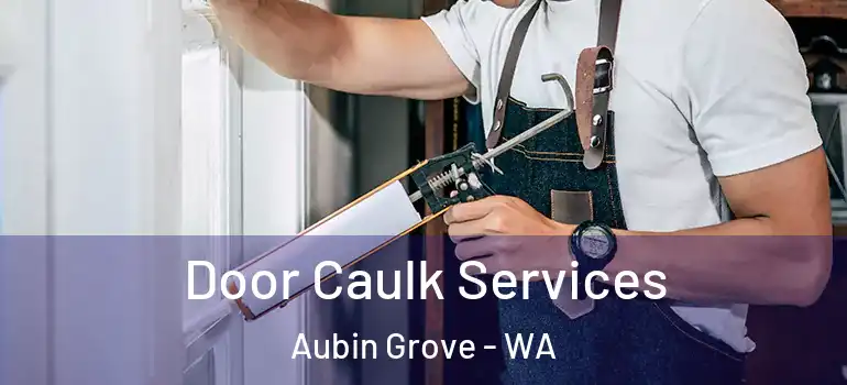 Door Caulk Services Aubin Grove - WA