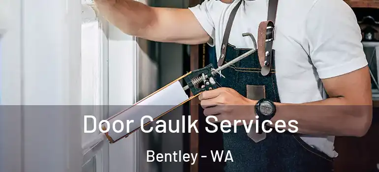 Door Caulk Services Bentley - WA