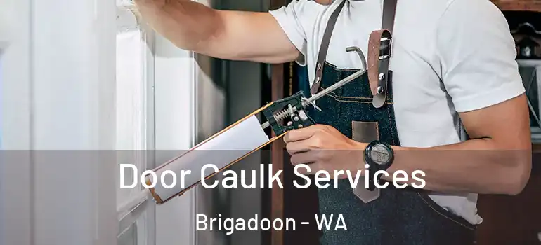Door Caulk Services Brigadoon - WA