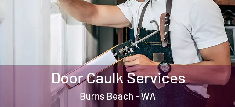 Door Caulk Services Burns Beach - WA