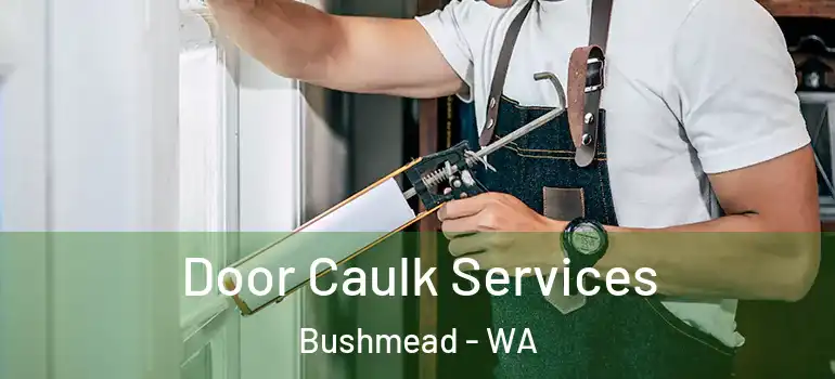 Door Caulk Services Bushmead - WA