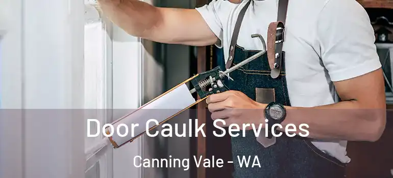 Door Caulk Services Canning Vale - WA