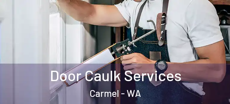 Door Caulk Services Carmel - WA