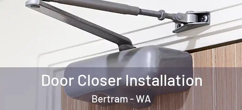 Door Closer Installation Bertram - WA