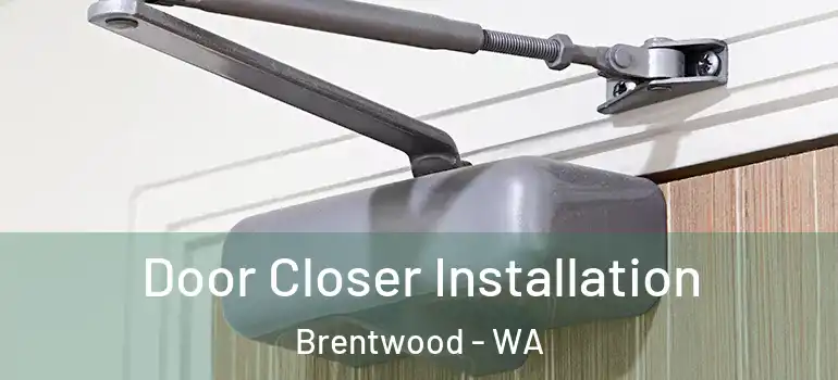 Door Closer Installation Brentwood - WA
