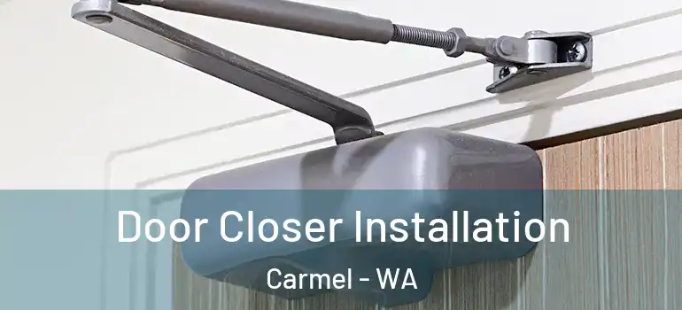 Door Closer Installation Carmel - WA
