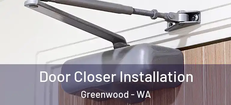  Door Closer Installation Greenwood - WA