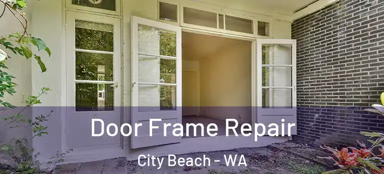  Door Frame Repair City Beach - WA