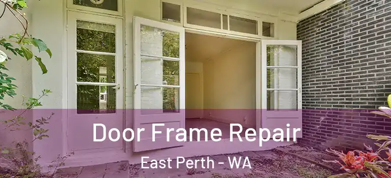Door Frame Repair East Perth - WA