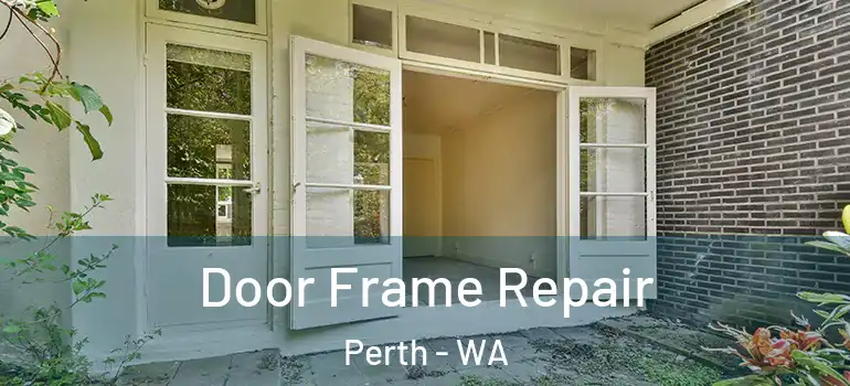 Door Frame Repair Perth - WA