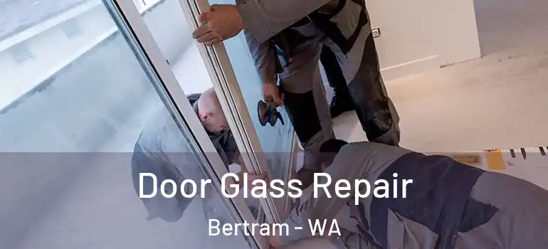  Door Glass Repair Bertram - WA