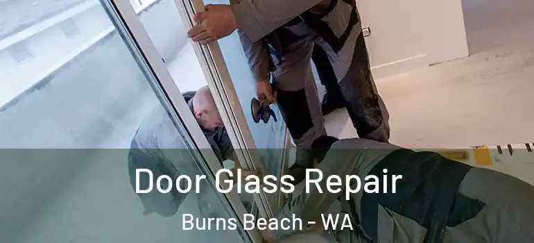 Door Glass Repair Burns Beach - WA