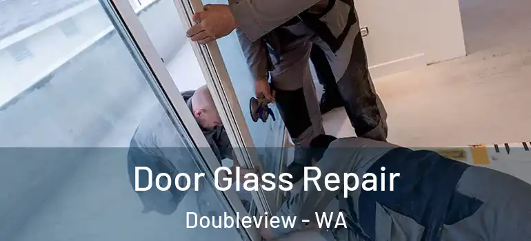  Door Glass Repair Doubleview - WA