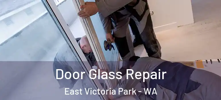 Door Glass Repair East Victoria Park - WA