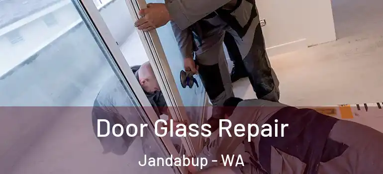 Door Glass Repair Jandabup - WA