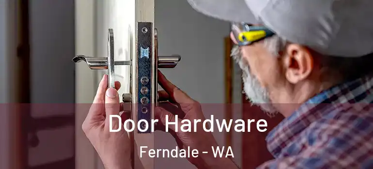 Door Hardware Ferndale - WA