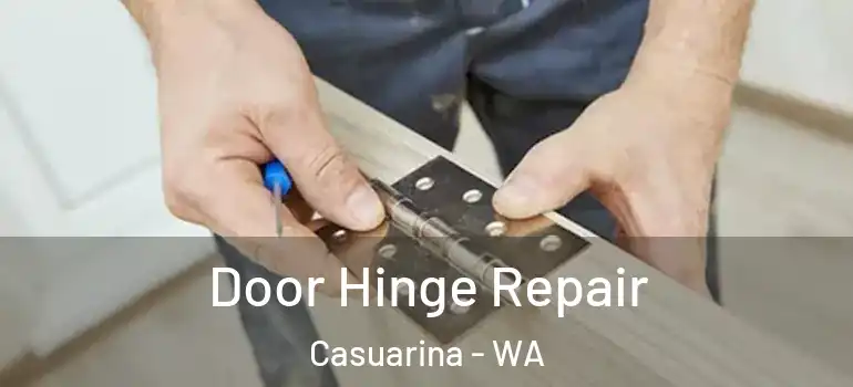  Door Hinge Repair Casuarina - WA