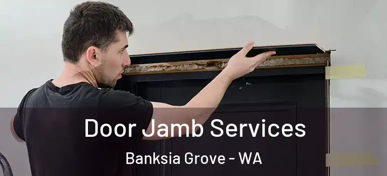 Door Jamb Services Banksia Grove - WA