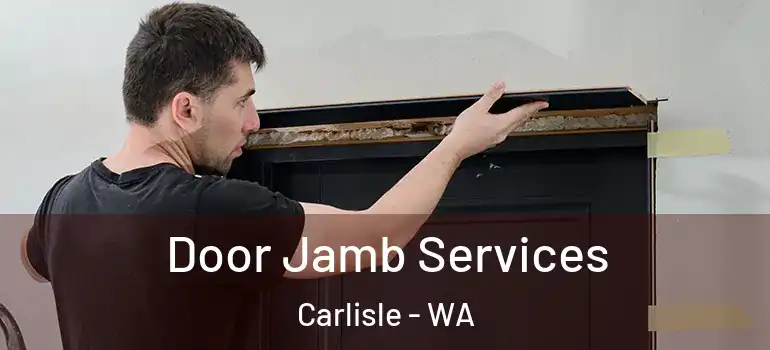  Door Jamb Services Carlisle - WA