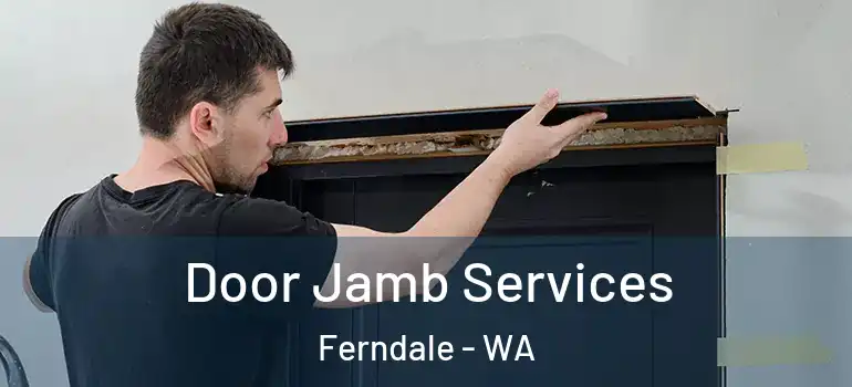  Door Jamb Services Ferndale - WA