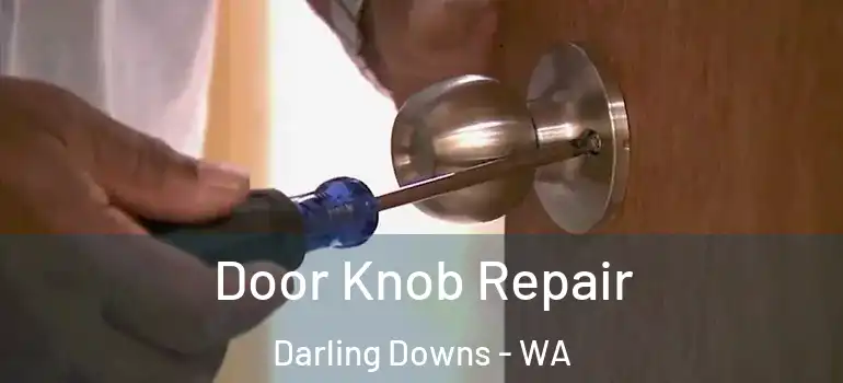 Door Knob Repair Darling Downs - WA