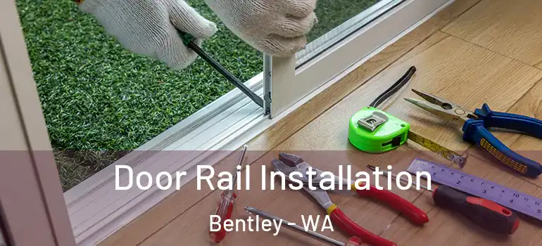  Door Rail Installation Bentley - WA