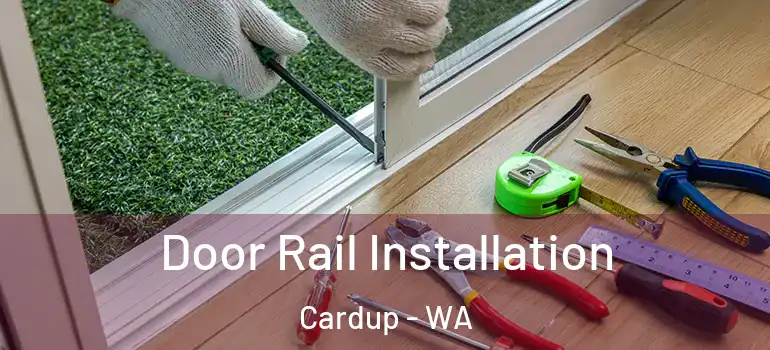 Door Rail Installation Cardup - WA
