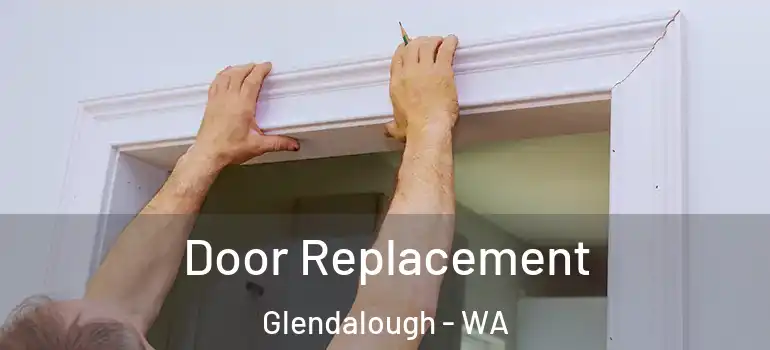 Door Replacement Glendalough - WA