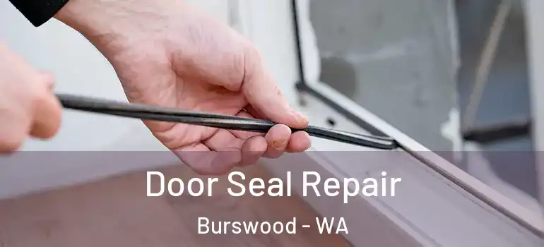  Door Seal Repair Burswood - WA