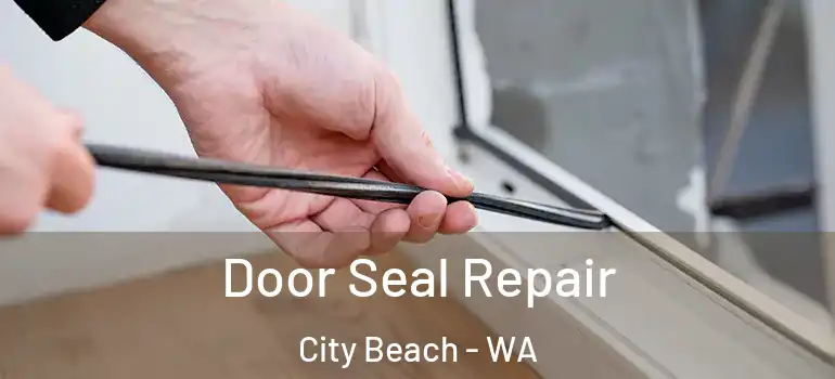 Door Seal Repair City Beach - WA