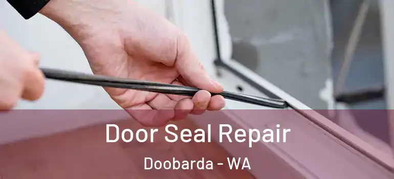  Door Seal Repair Doobarda - WA
