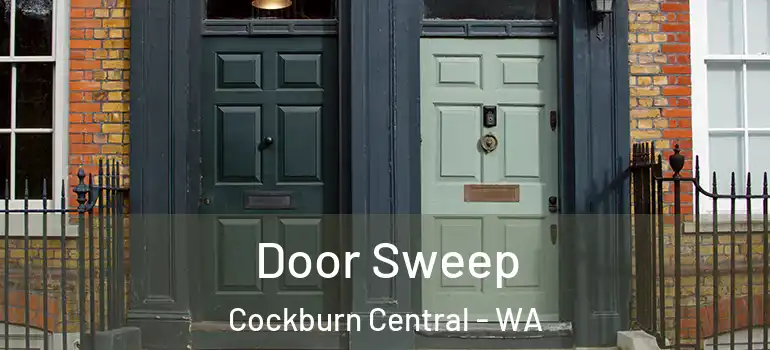  Door Sweep Cockburn Central - WA